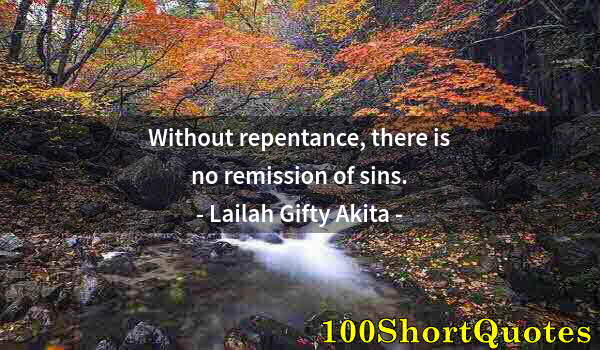 Quote by Albert Einstein: Without repentance, there is no remission of sins.