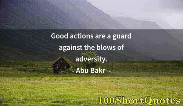 Quote by Albert Einstein: Good actions are a guard against the blows of adversity.