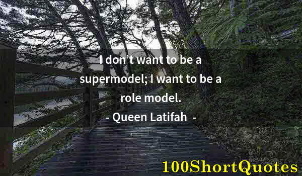 Quote by Albert Einstein: I don’t want to be a supermodel; I want to be a role model.
