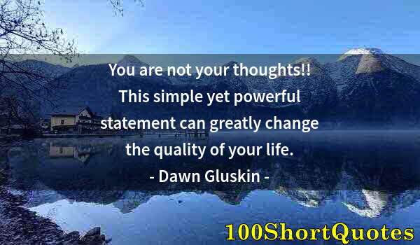 Quote by Albert Einstein: You are not your thoughts!! This simple yet powerful statement can greatly change the quality of you...