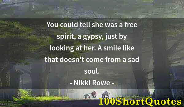 Quote by Albert Einstein: You could tell she was a free spirit, a gypsy, just by looking at her. A smile like that doesn't com...