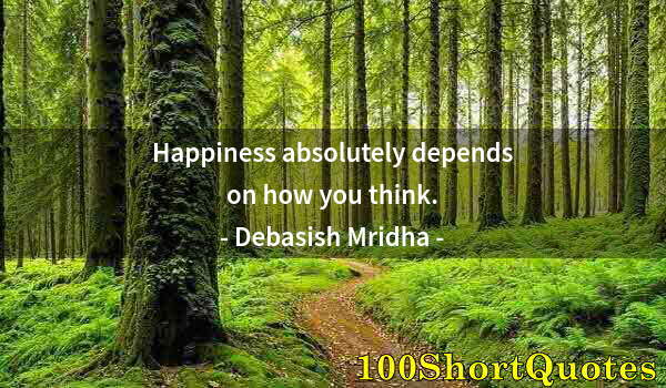 Quote by Albert Einstein: Happiness absolutely depends on how you think.