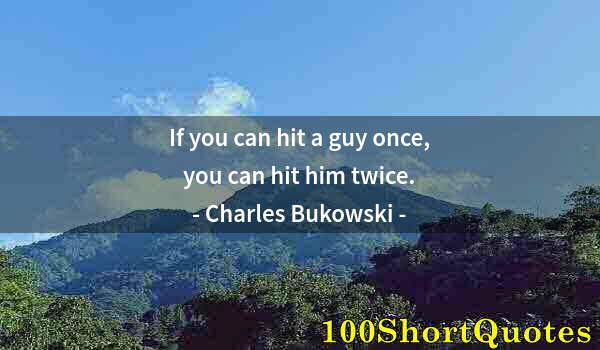 Quote by Albert Einstein: If you can hit a guy once, you can hit him twice.