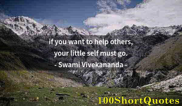 Quote by Albert Einstein: if you want to help others, your little self must go.
