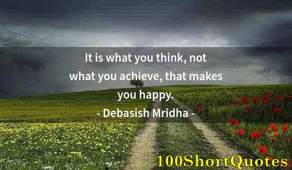 Quote by Albert Einstein: It is what you think, not what you achieve, that makes you happy.