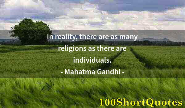 Quote by Albert Einstein: In reality, there are as many religions as there are individuals.