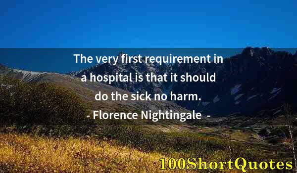 Quote by Albert Einstein: The very first requirement in a hospital is that it should do the sick no harm.