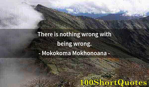 Quote by Albert Einstein: There is nothing wrong with being wrong.