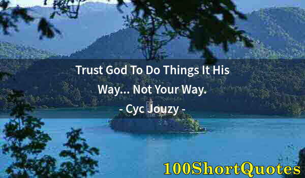 Quote by Albert Einstein: Trust God To Do Things It His Way... Not Your Way.