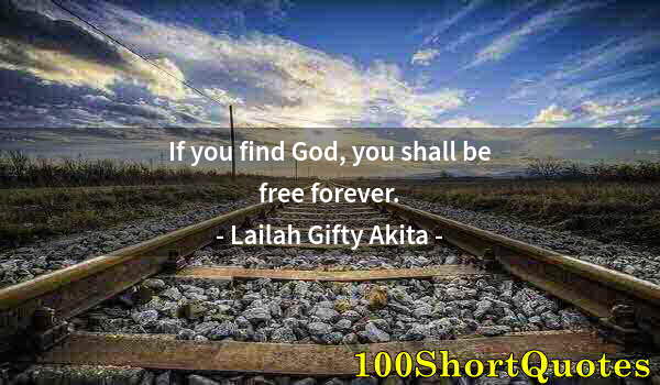 Quote by Albert Einstein: If you find God, you shall be free forever.