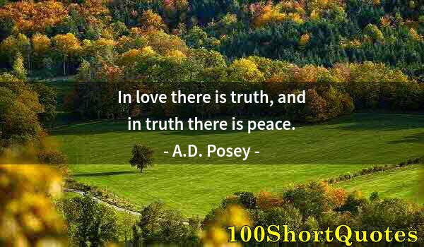 Quote by Albert Einstein: In love there is truth, and in truth there is peace.