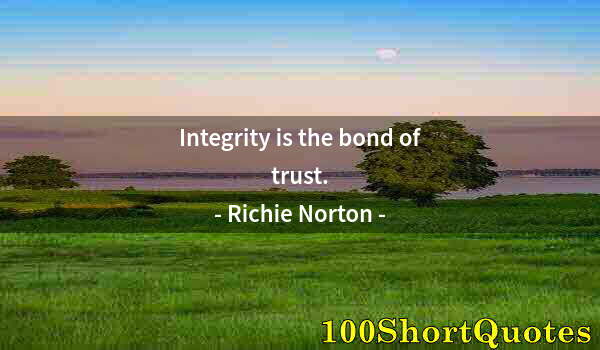Quote by Albert Einstein: Integrity is the bond of trust.