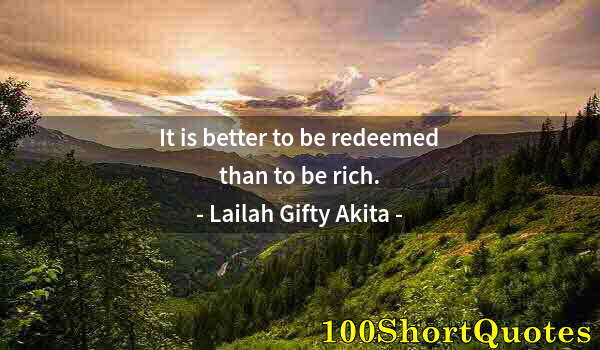 Quote by Albert Einstein: It is better to be redeemed than to be rich.