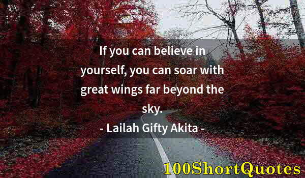 Quote by Albert Einstein: If you can believe in yourself, you can soar with great wings far beyond the sky.