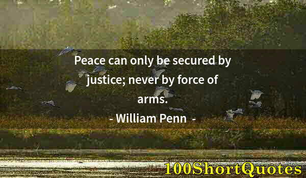 Quote by Albert Einstein: Peace can only be secured by justice; never by force of arms.