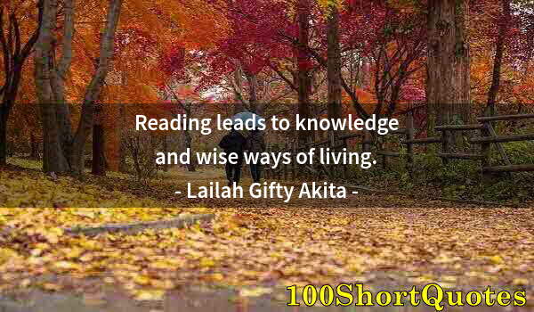 Quote by Albert Einstein: Reading leads to knowledge and wise ways of living.