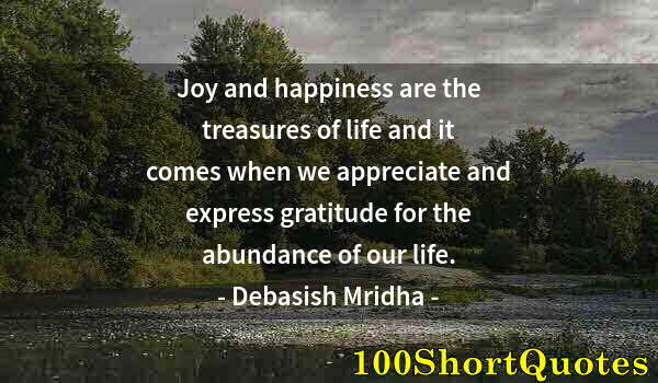 Quote by Albert Einstein: Joy and happiness are the treasures of life and it comes when we appreciate and express gratitude fo...