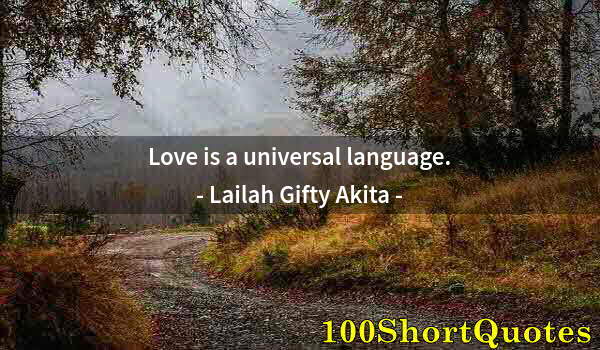 Quote by Albert Einstein: Love is a universal language.