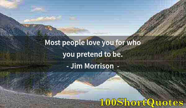 Quote by Albert Einstein: Most people love you for who you pretend to be.