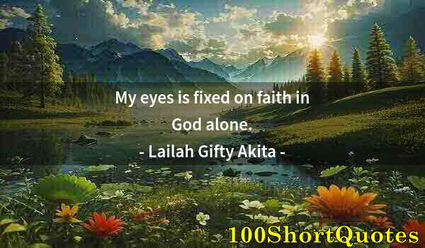 Quote by Albert Einstein: My eyes is fixed on faith in God alone.