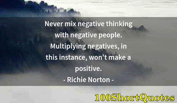 Quote by Albert Einstein: Never mix negative thinking with negative people. Multiplying negatives, in this instance, won't mak...