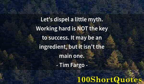 Quote by Albert Einstein: Let's dispel a little myth. Working hard is NOT the key to success. It may be an ingredient, but it ...