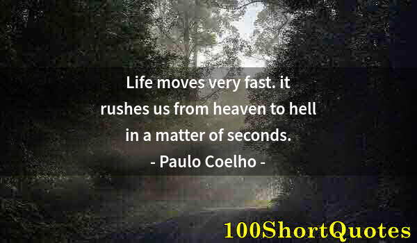 Quote by Albert Einstein: Life moves very fast. it rushes us from heaven to hell in a matter of seconds.