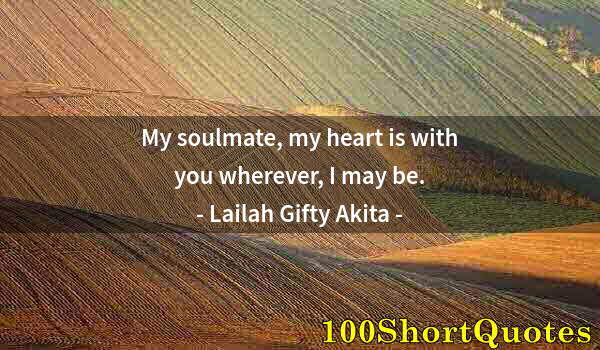 Quote by Albert Einstein: My soulmate, my heart is with you wherever, I may be.