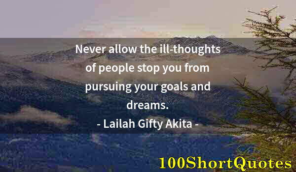 Quote by Albert Einstein: Never allow the ill-thoughts of people stop you from pursuing your goals and dreams.