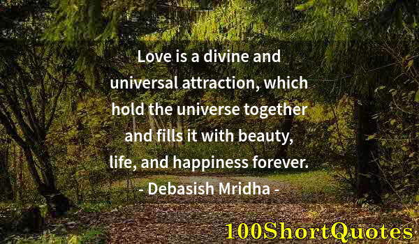 Quote by Albert Einstein: Love is a divine and universal attraction, which hold the universe together and fills it with beauty...