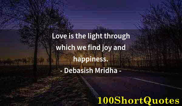 Quote by Albert Einstein: Love is the light through which we find joy and happiness.