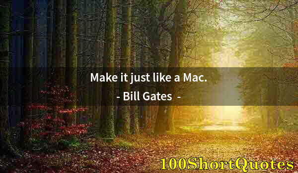Quote by Albert Einstein: Make it just like a Mac.