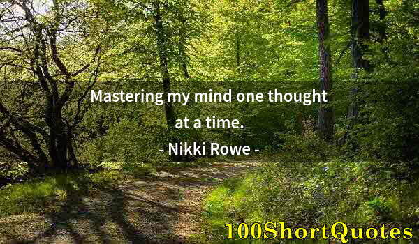 Quote by Albert Einstein: Mastering my mind one thought at a time.