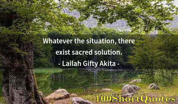 Quote by Albert Einstein: Whatever the situation, there exist sacred solution.