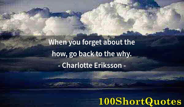 Quote by Albert Einstein: When you forget about the how, go back to the why.