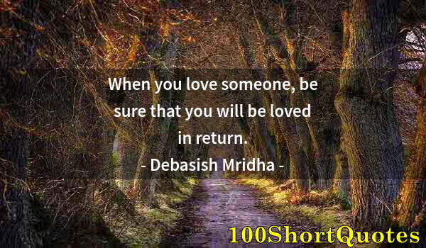 Quote by Albert Einstein: When you love someone, be sure that you will be loved in return.