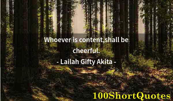 Quote by Albert Einstein: Whoever is content,shall be cheerful.