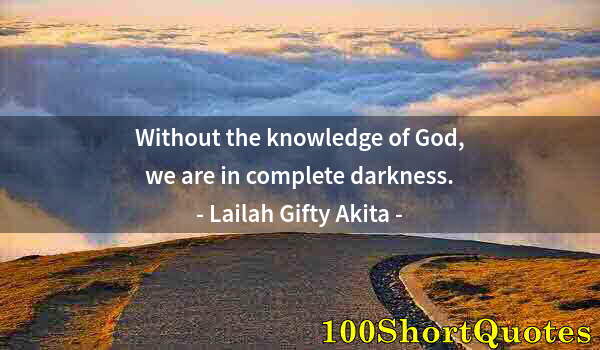 Quote by Albert Einstein: Without the knowledge of God, we are in complete darkness.