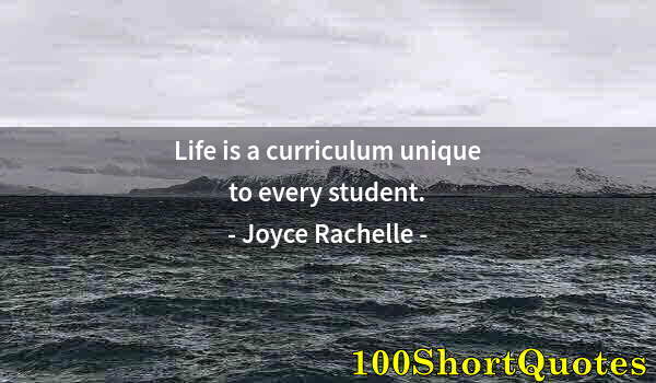 Quote by Albert Einstein: Life is a curriculum unique to every student.