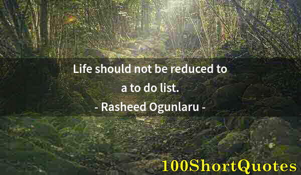 Quote by Albert Einstein: Life should not be reduced to a to do list.