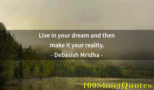 Quote by Albert Einstein: Live in your dream and then make it your reality.