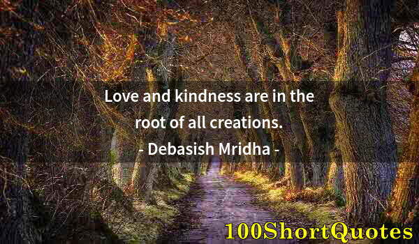Quote by Albert Einstein: Love and kindness are in the root of all creations.