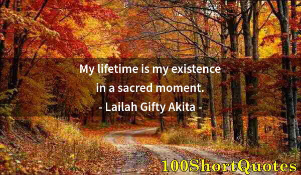 Quote by Albert Einstein: My lifetime is my existence in a sacred moment.