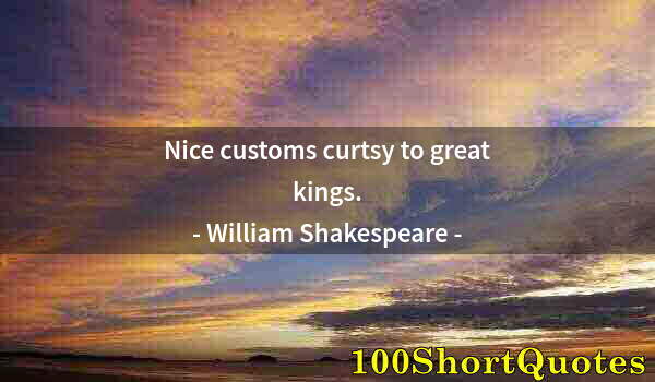 Quote by Albert Einstein: Nice customs curtsy to great kings.