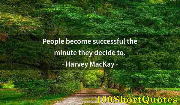Quote by Albert Einstein: People become successful the minute they decide to.