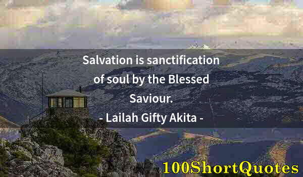Quote by Albert Einstein: Salvation is sanctification of soul by the Blessed Saviour.