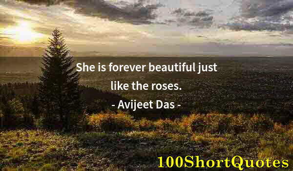 Quote by Albert Einstein: She is forever beautiful just like the roses.