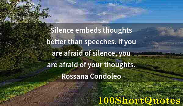 Quote by Albert Einstein: Silence embeds thoughts better than speeches. If you are afraid of silence, you are afraid of your t...