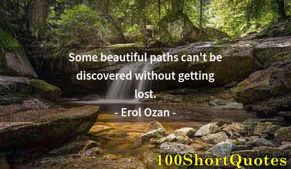 Quote by Albert Einstein: Some beautiful paths can't be discovered without getting lost.