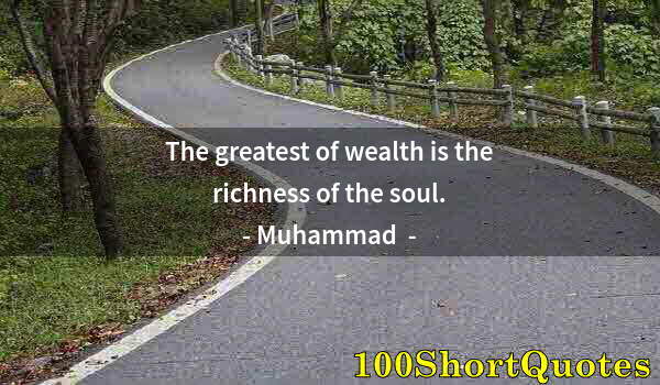 Quote by Albert Einstein: The greatest of wealth is the richness of the soul.